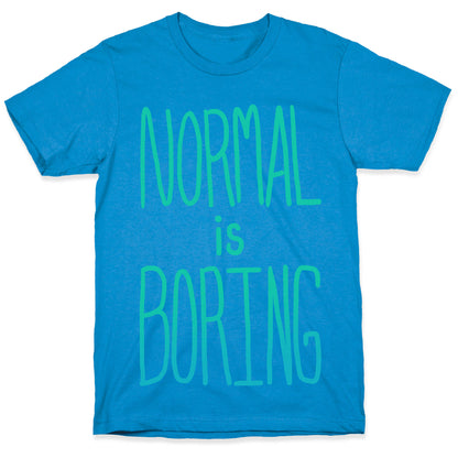 Normal is Boring! T-Shirt