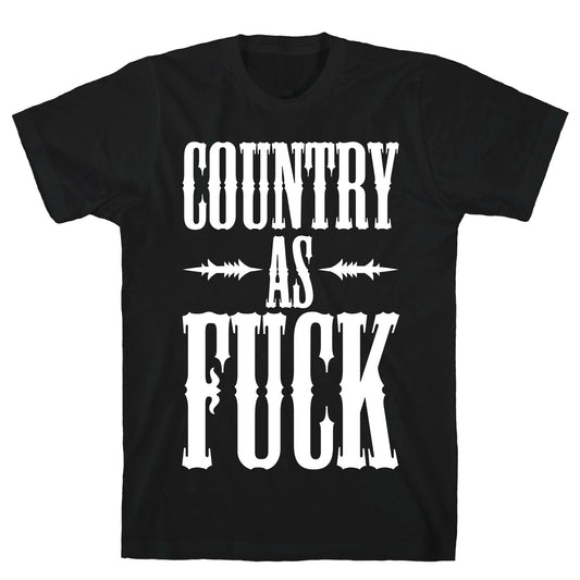 Country As Fuck T-Shirt