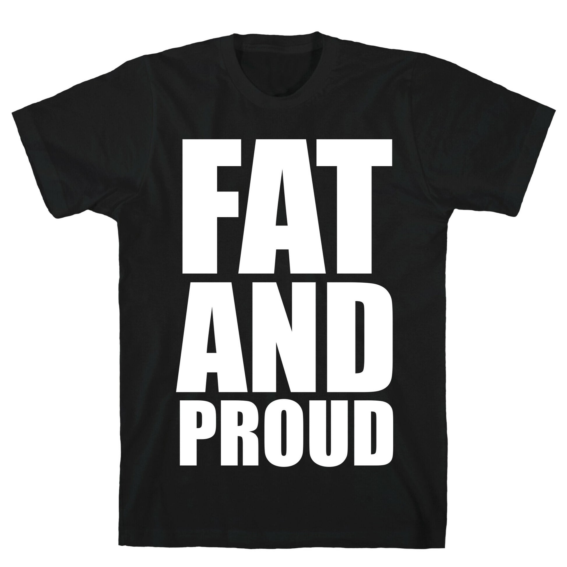 Fat And Proud T-Shirt