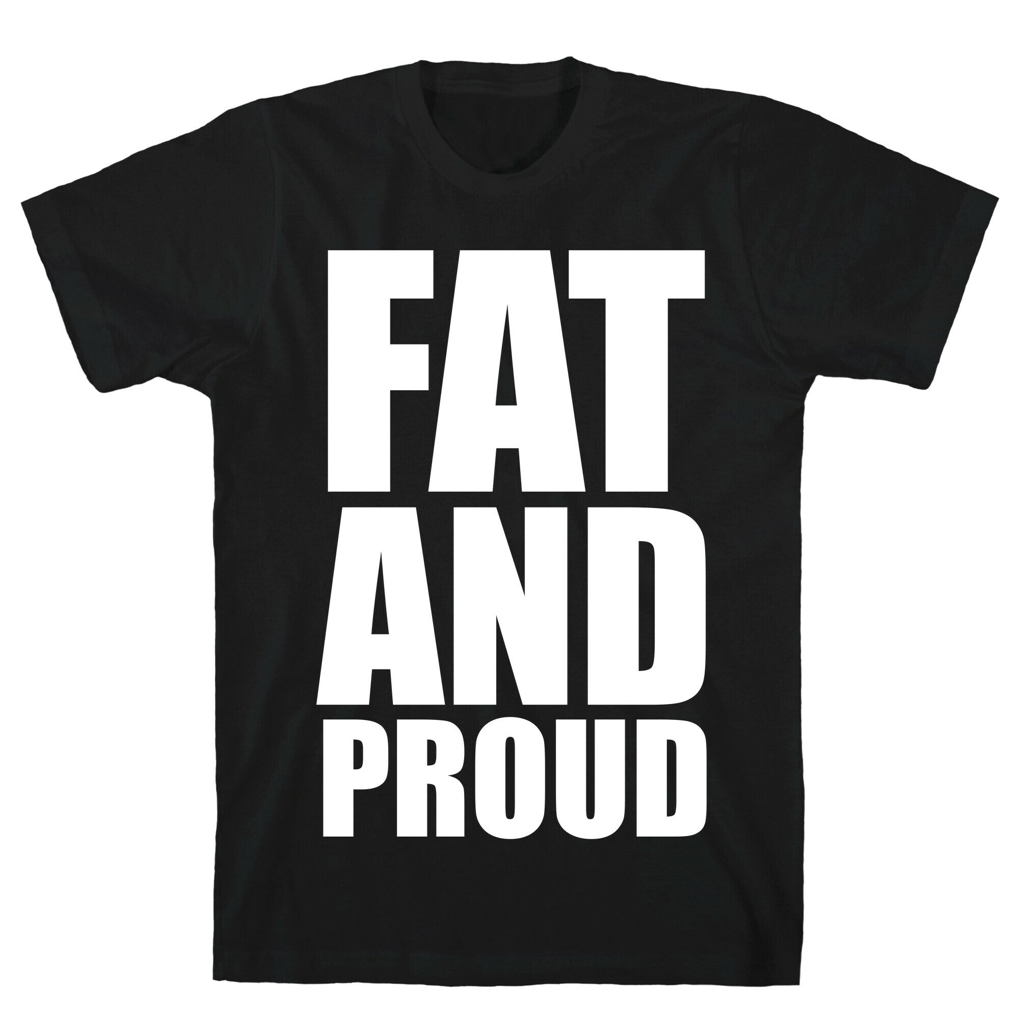 Fat And Proud T-Shirt