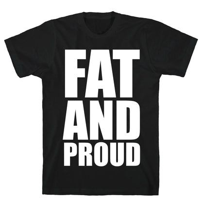 Fat And Proud T-Shirt