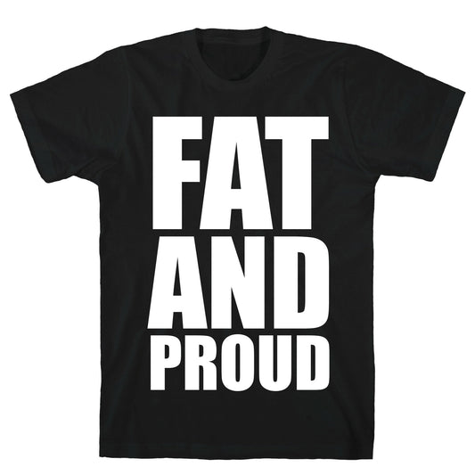 Fat And Proud T-Shirt