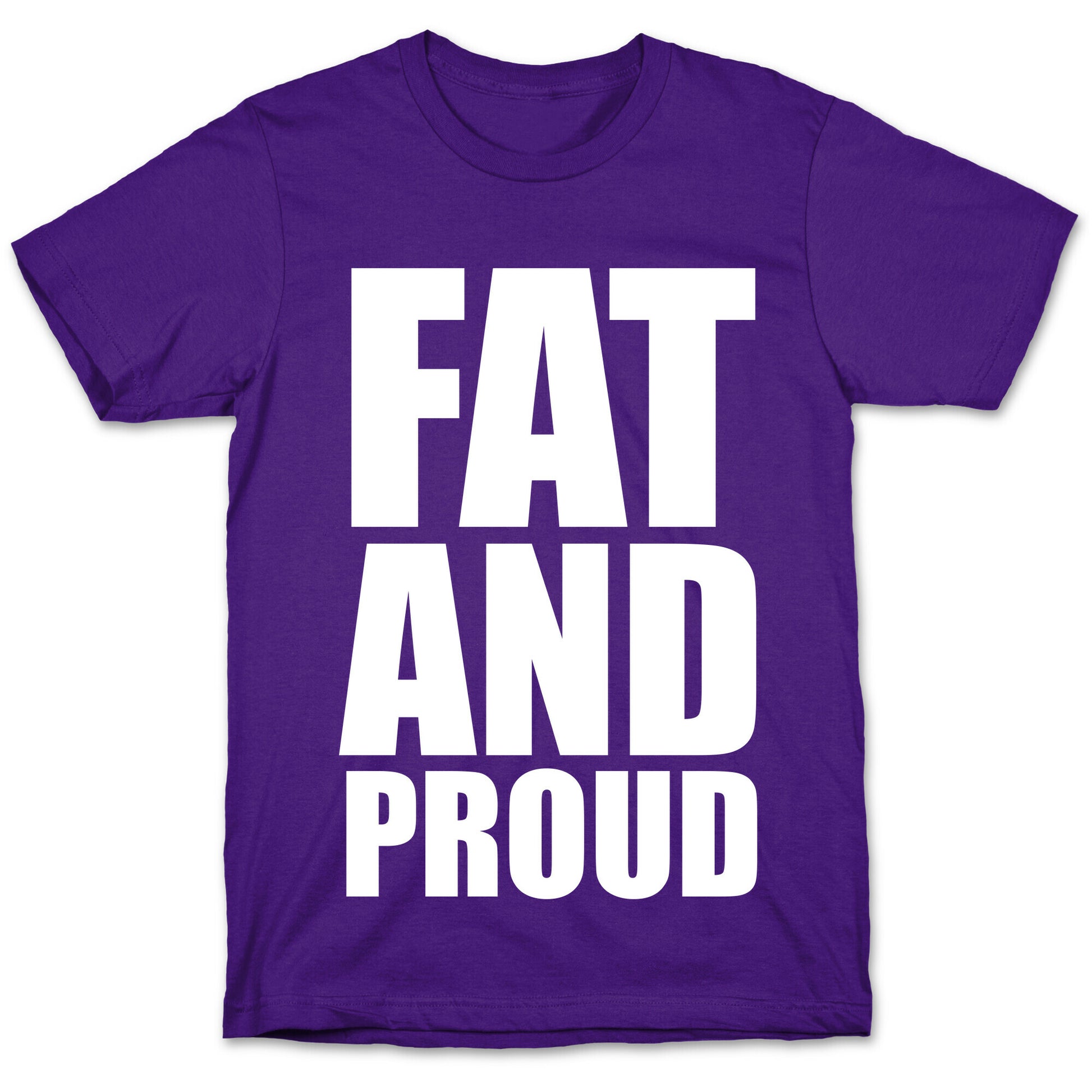 Fat And Proud T-Shirt