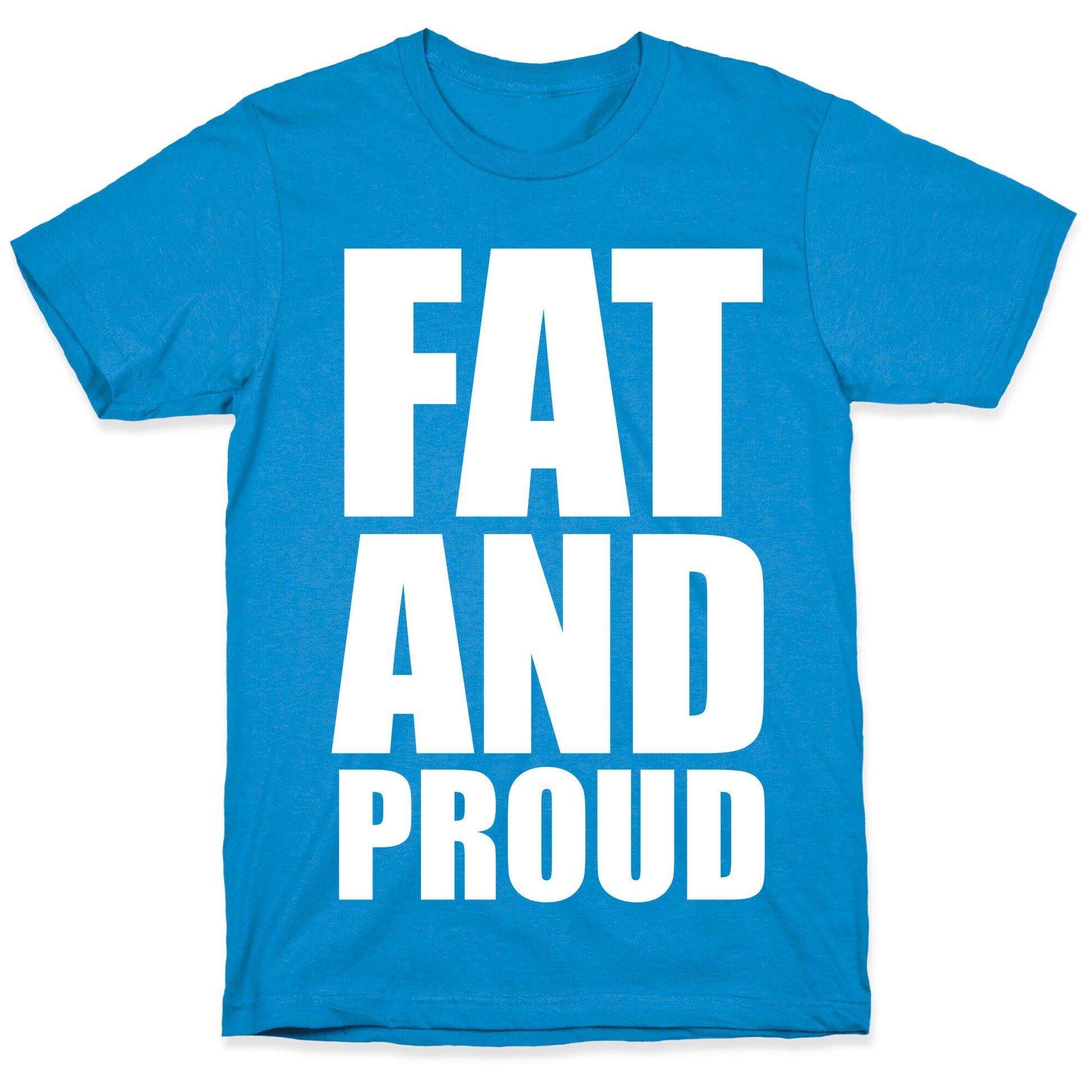 Fat And Proud T-Shirt