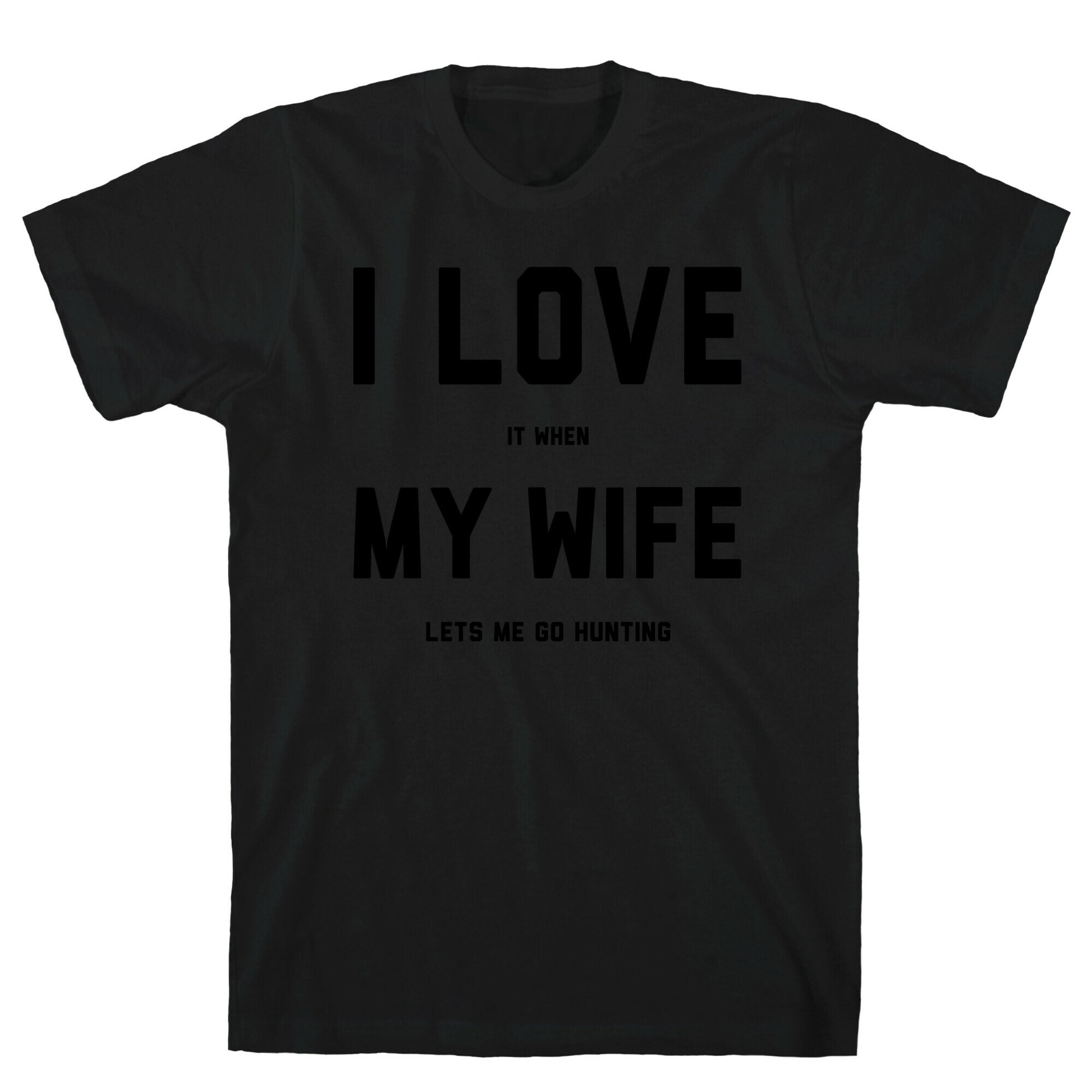 I Love It When My Wife Lets Me Go Hunting T-Shirt