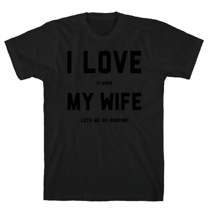I Love It When My Wife Lets Me Go Hunting T-Shirt