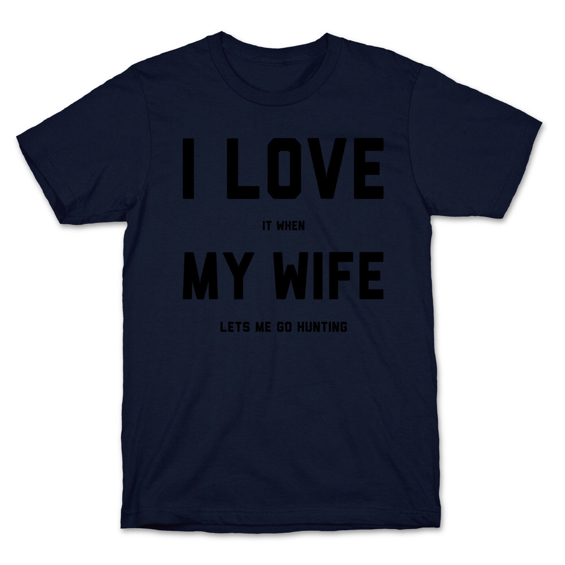 I Love It When My Wife Lets Me Go Hunting T-Shirt