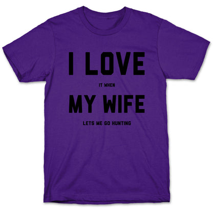 I Love It When My Wife Lets Me Go Hunting T-Shirt