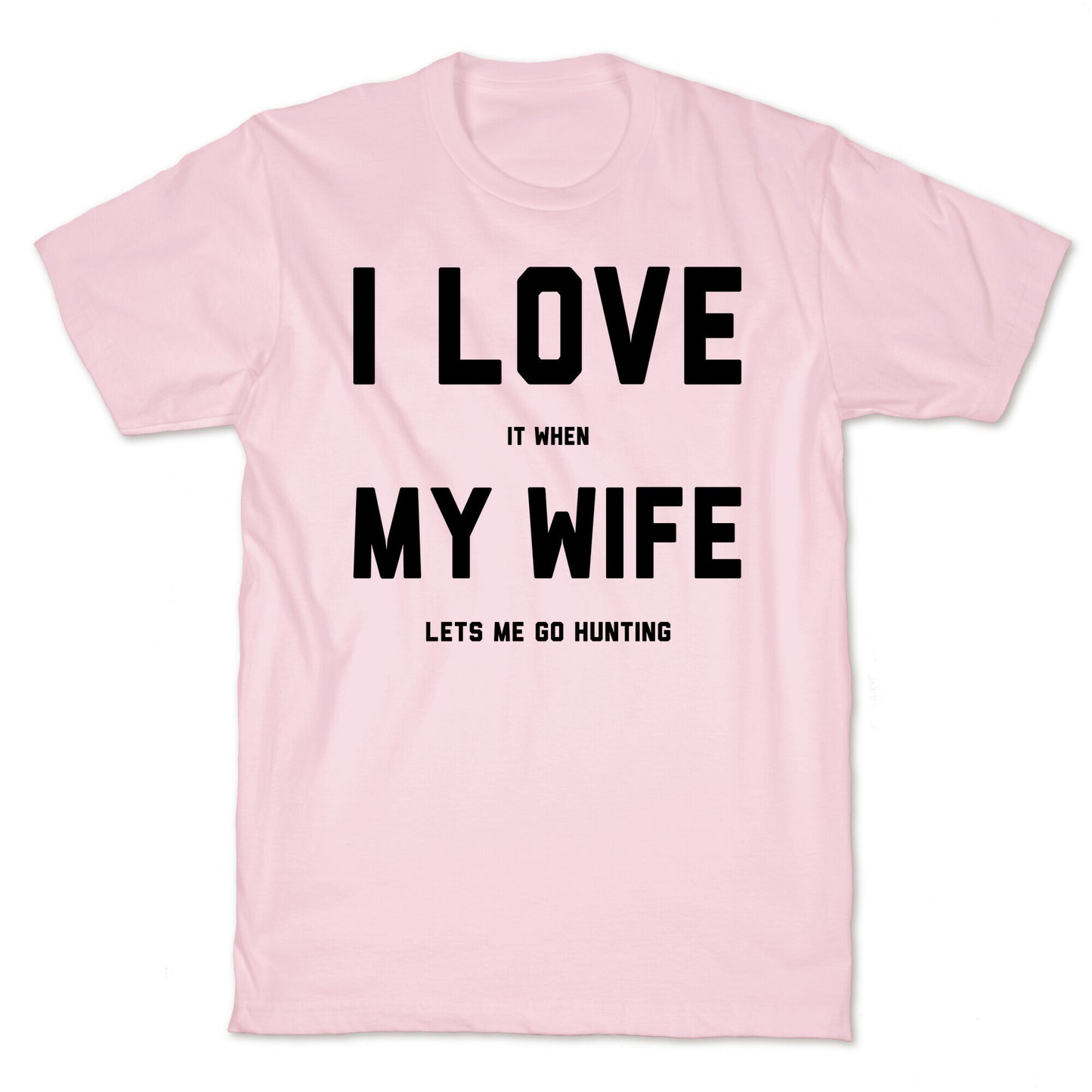 I Love It When My Wife Lets Me Go Hunting T-Shirt