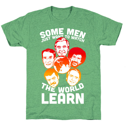 Some Men Just Want to Watch The World Learn Unisex Triblend Tee
