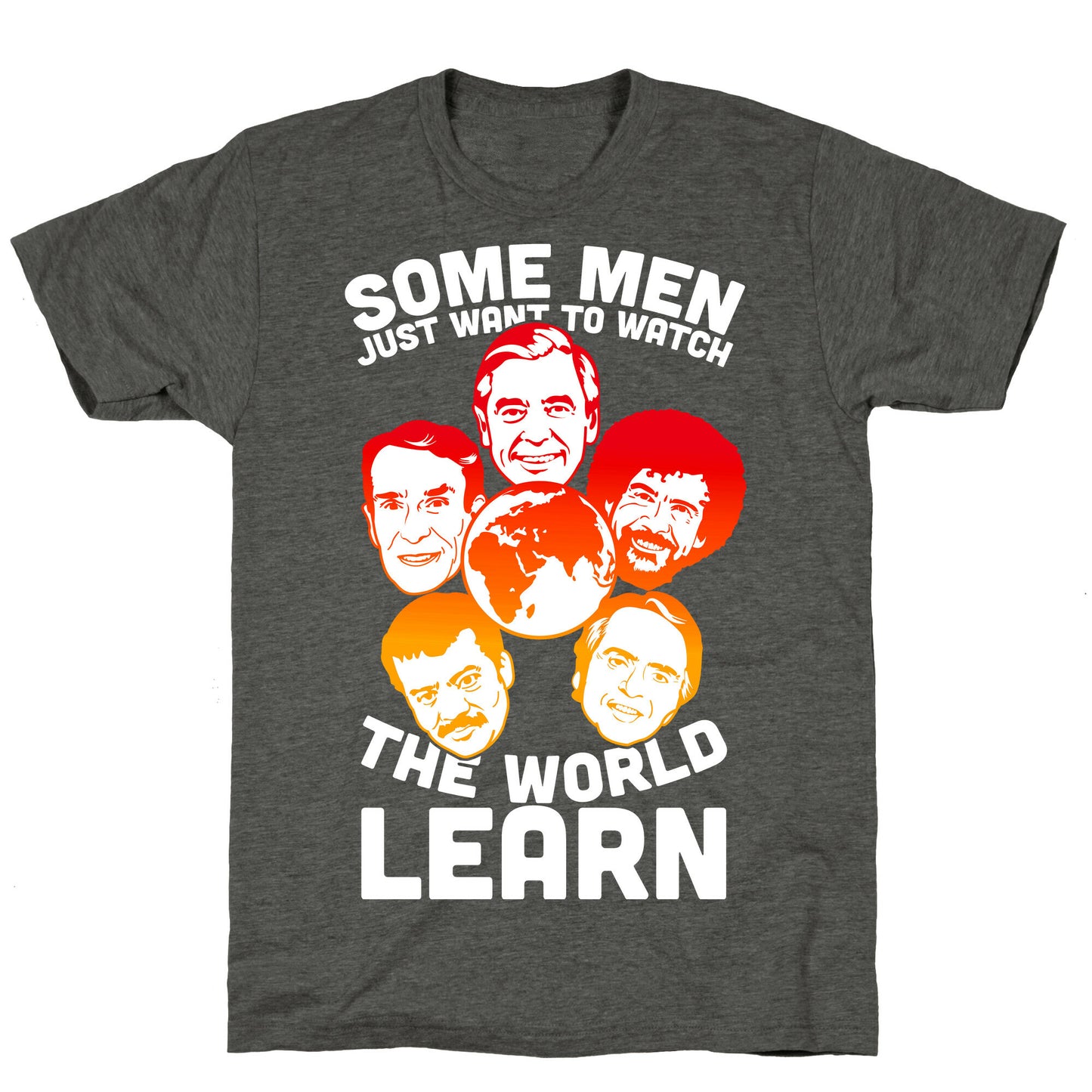 Some Men Just Want to Watch The World Learn Unisex Triblend Tee