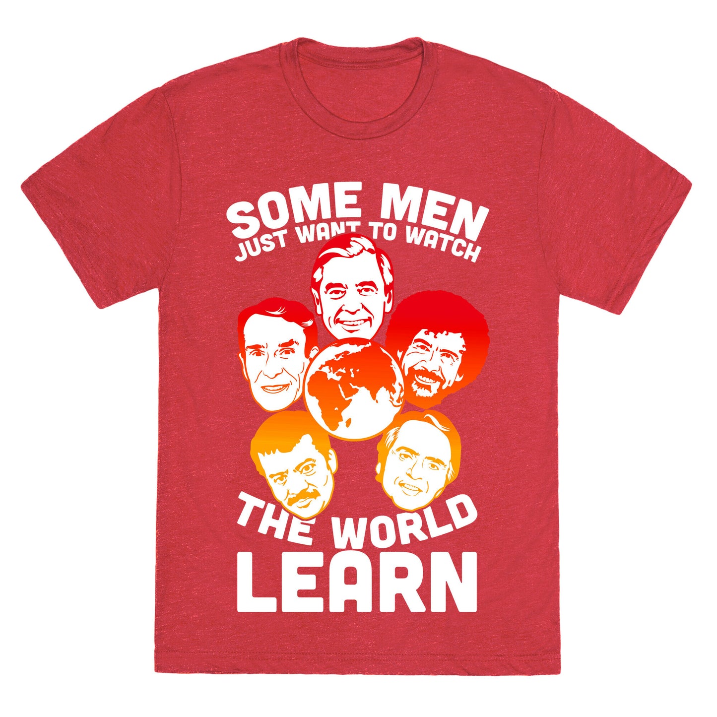 Some Men Just Want to Watch The World Learn Unisex Triblend Tee