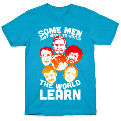 Some Men Just Want to Watch The World Learn Unisex Triblend Tee