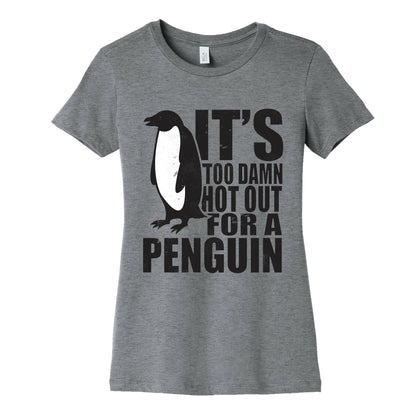 Its Too Damn Hot Out For a Penguin Women's Cotton Tee