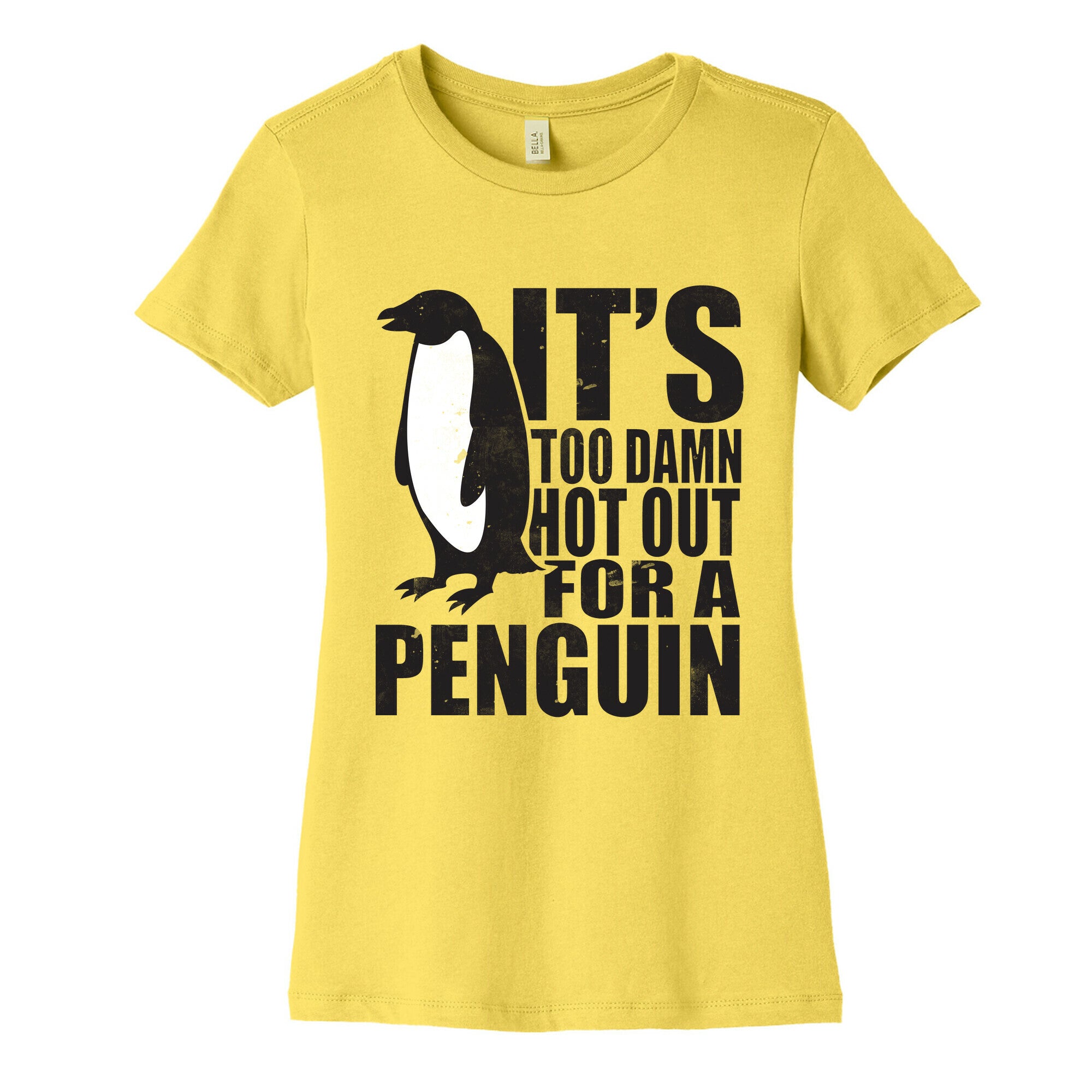 Its Too Damn Hot Out For a Penguin Women's Cotton Tee