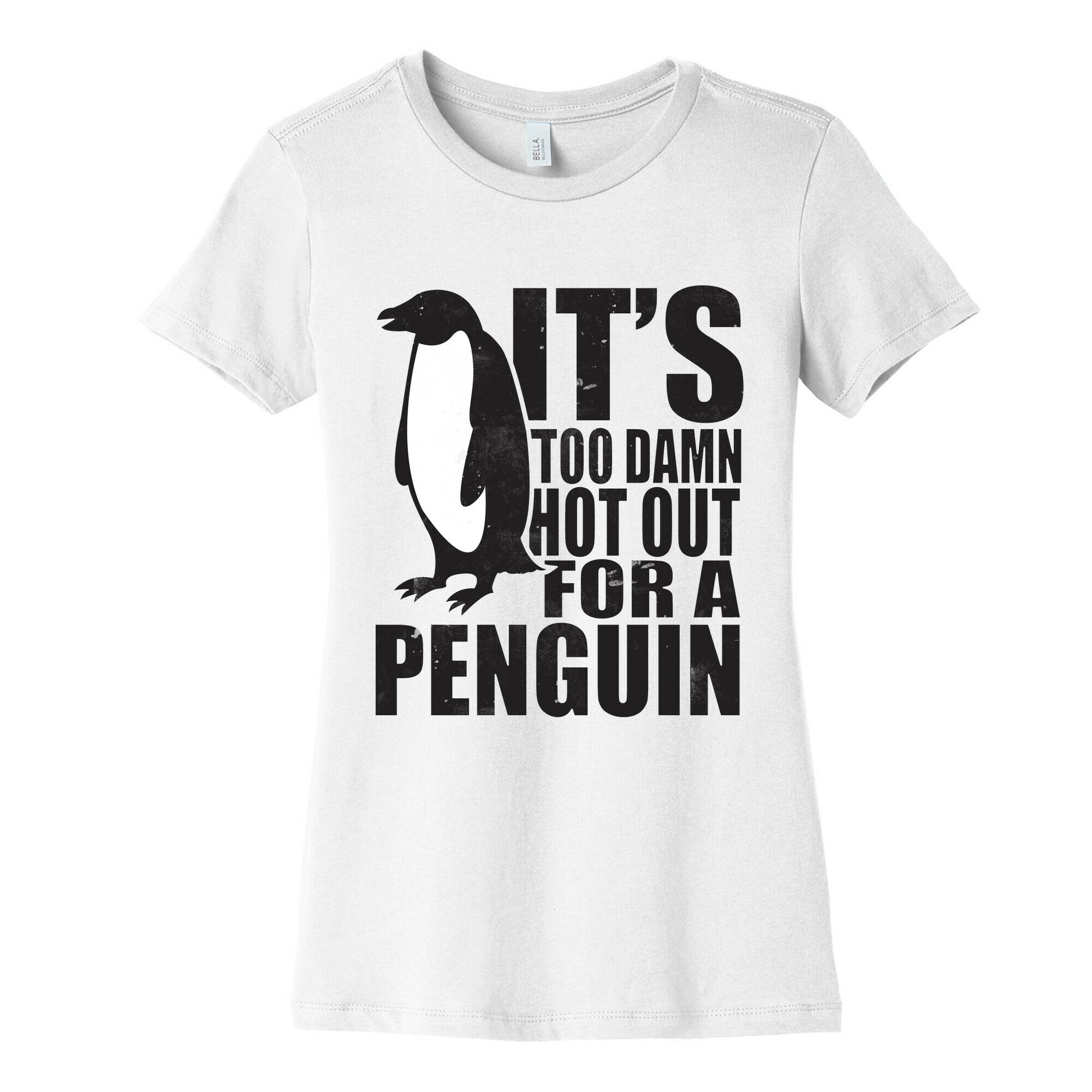 Its Too Damn Hot Out For a Penguin Women's Cotton Tee