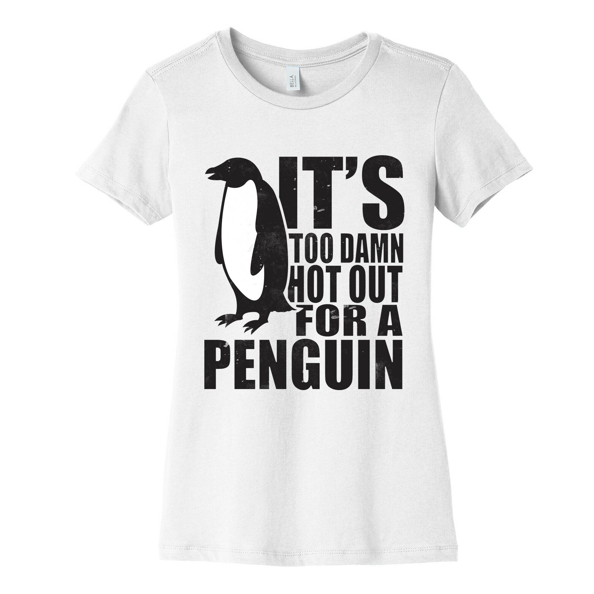 Its Too Damn Hot Out For a Penguin Women's Cotton Tee
