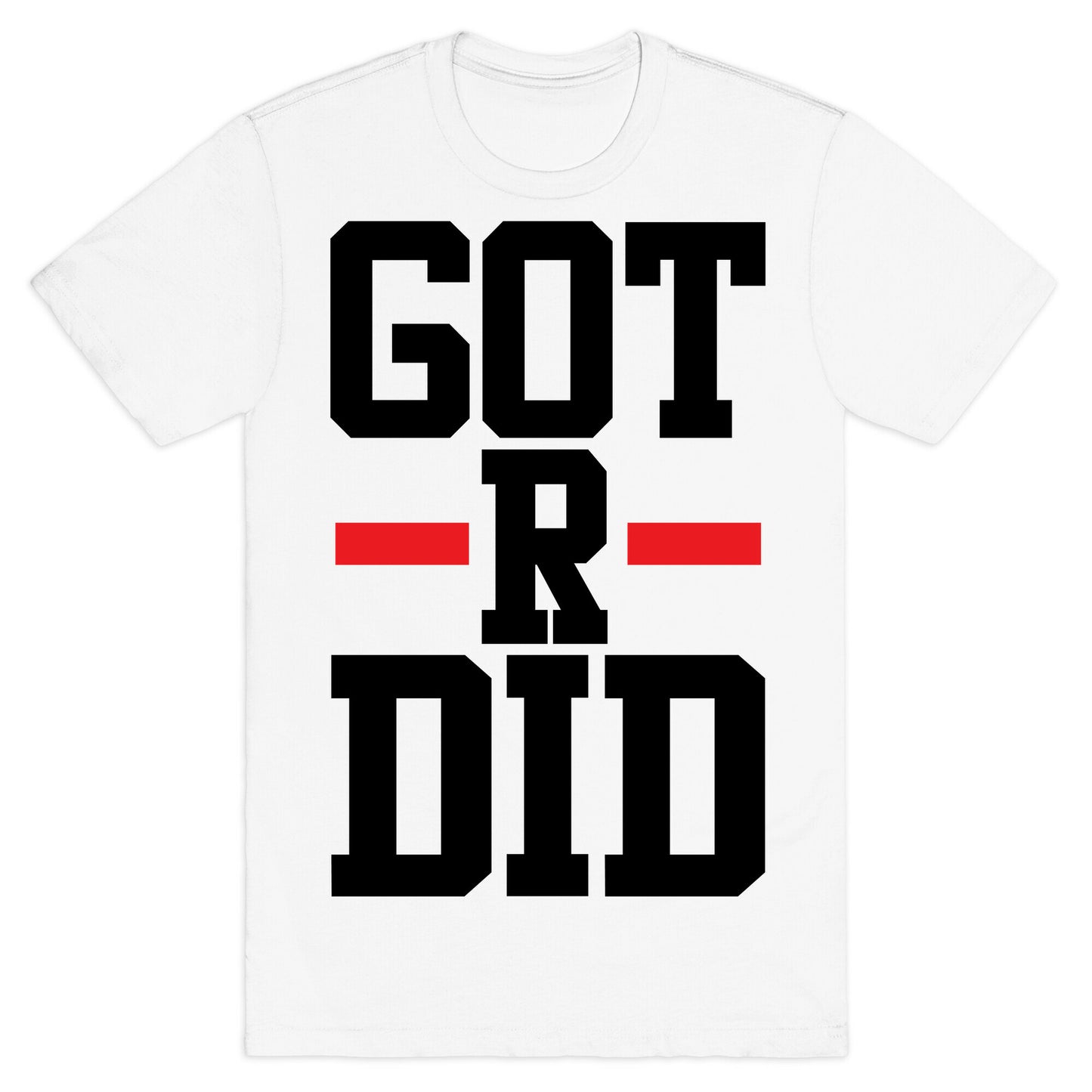 Got R Did T-Shirt
