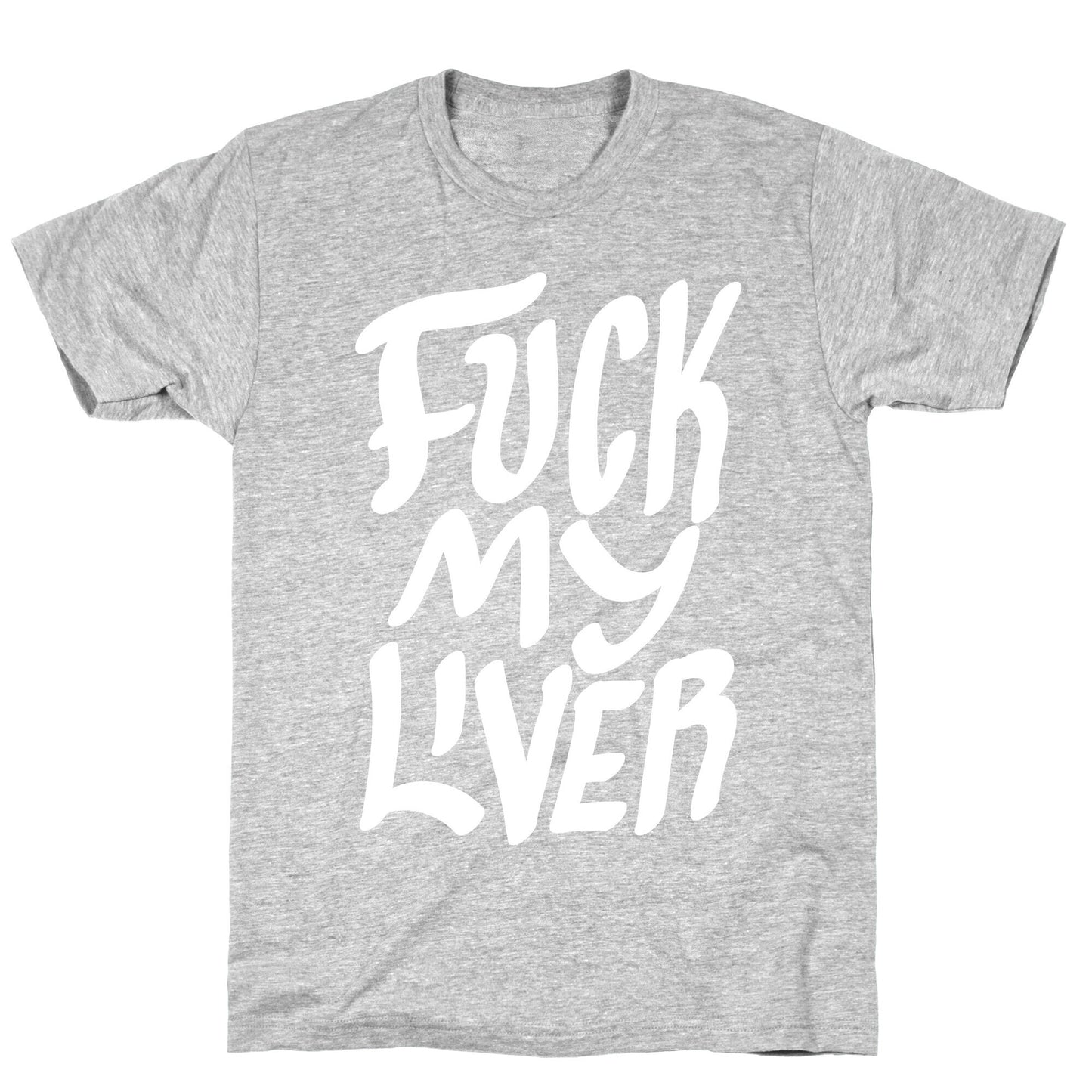 Fuck My Liver T-Shirt