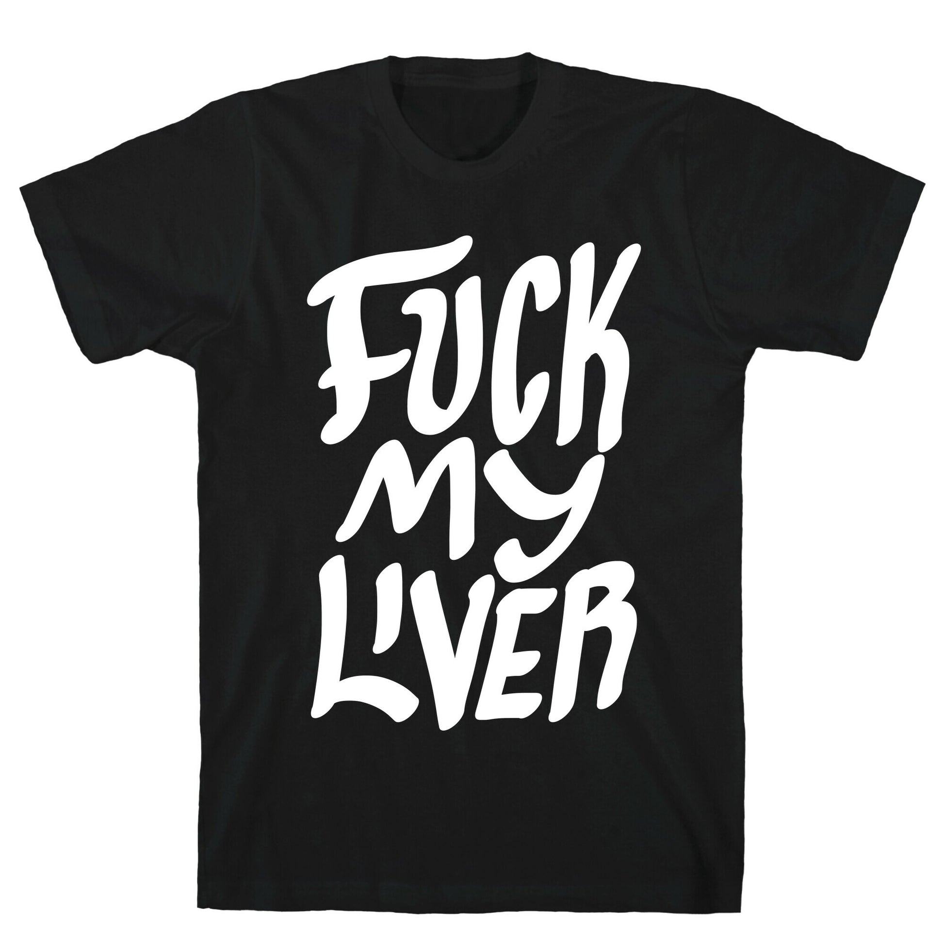 Fuck My Liver T-Shirt