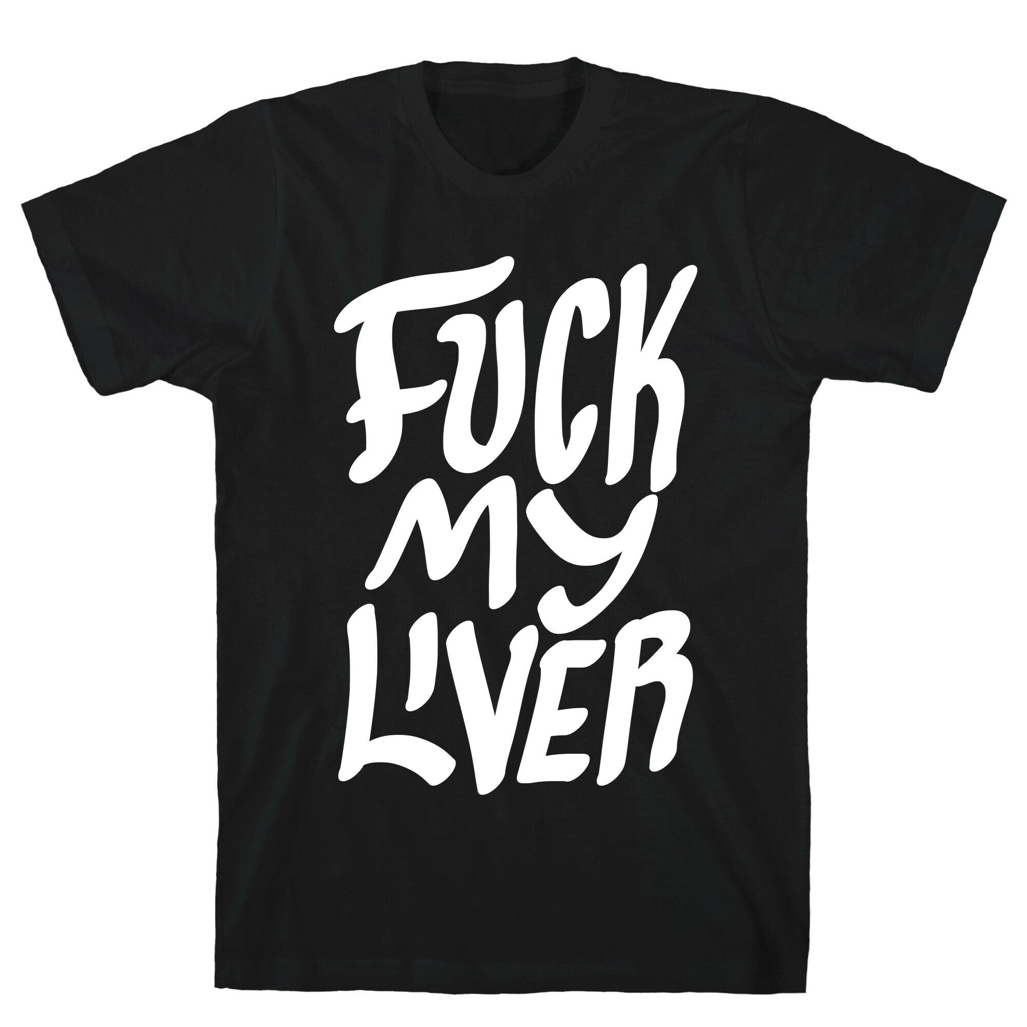 Fuck My Liver T-Shirt