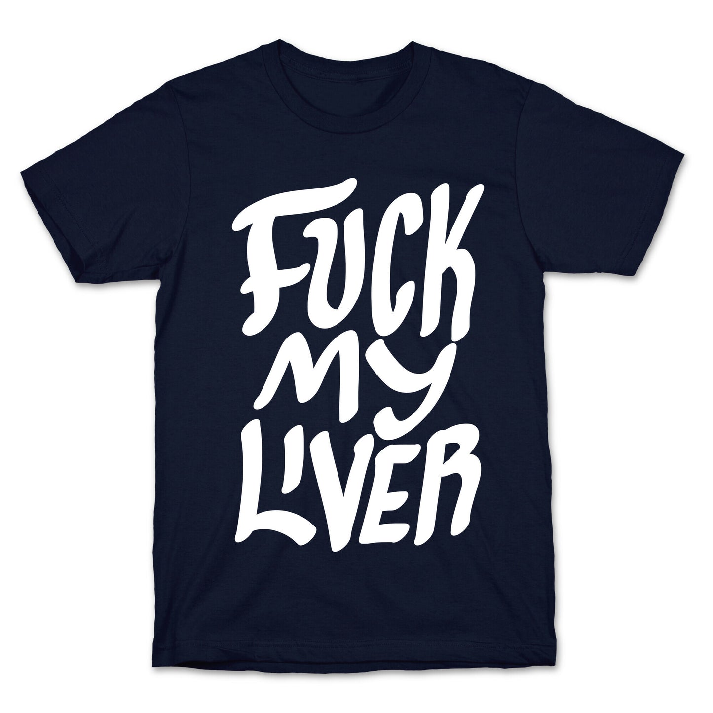 Fuck My Liver T-Shirt