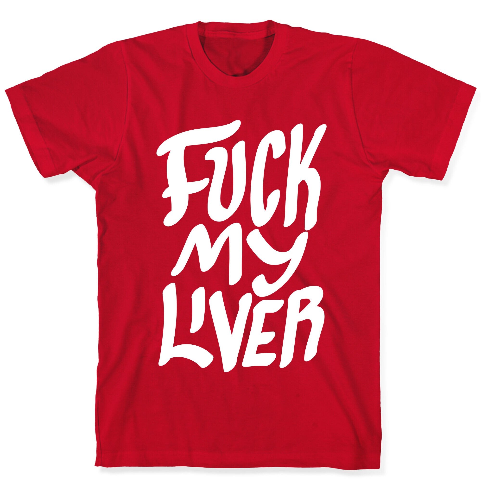 Fuck My Liver T-Shirt