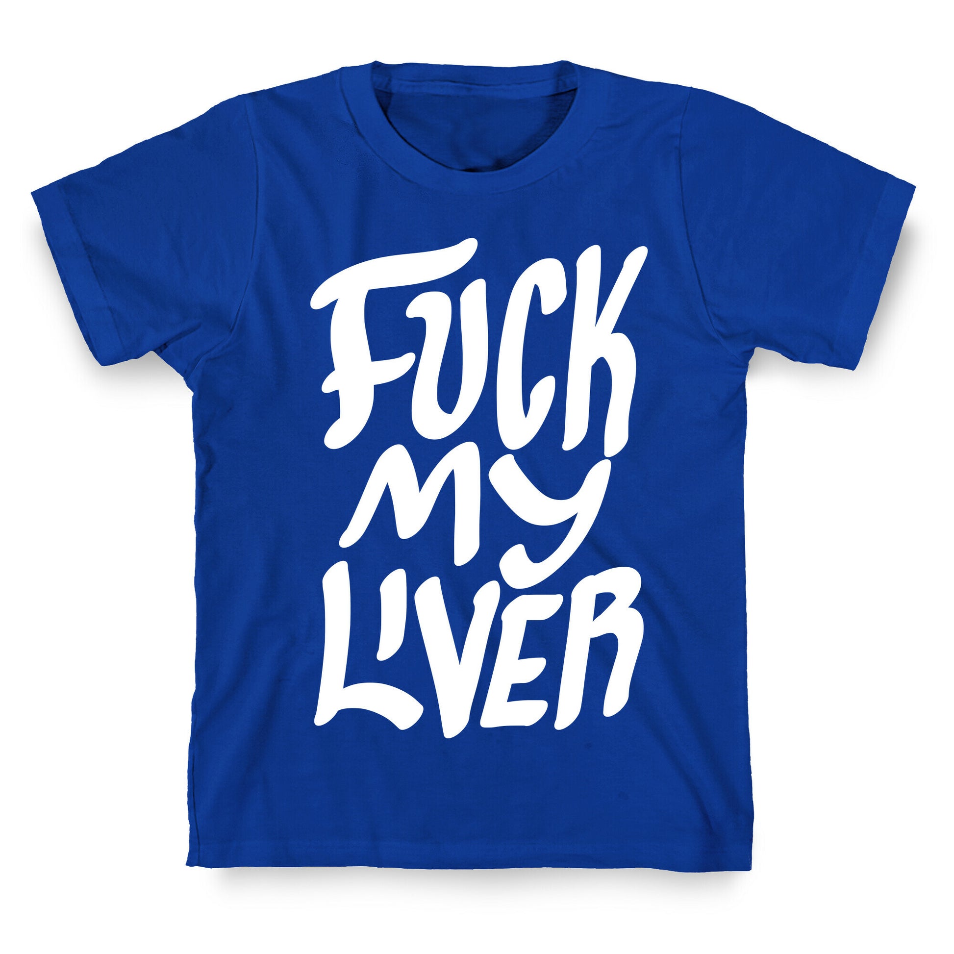 Fuck My Liver T-Shirt