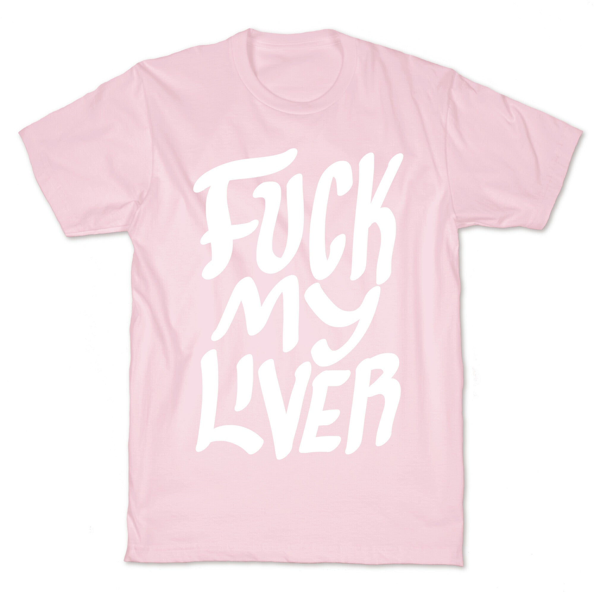 Fuck My Liver T-Shirt