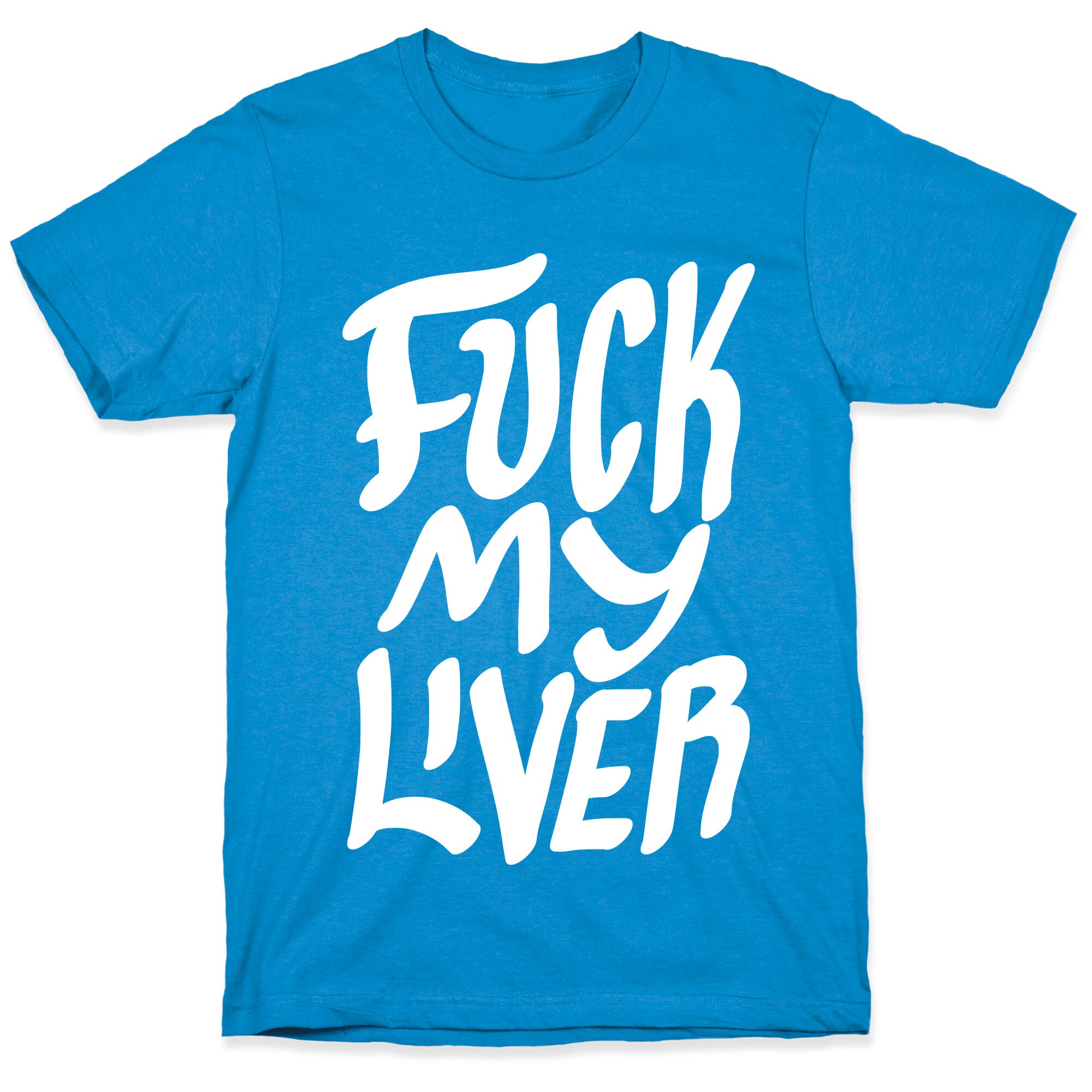 Fuck My Liver T-Shirt