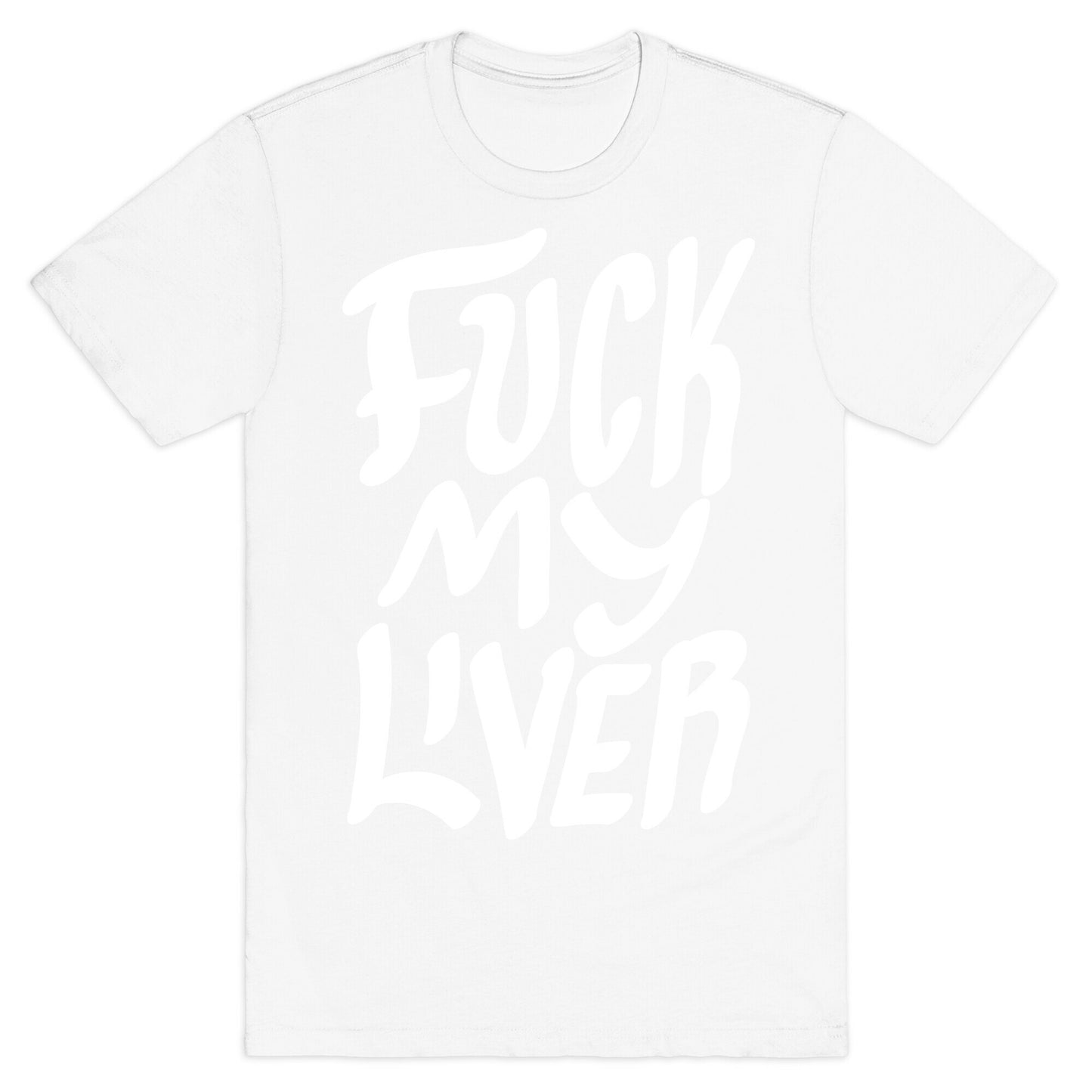 Fuck My Liver T-Shirt