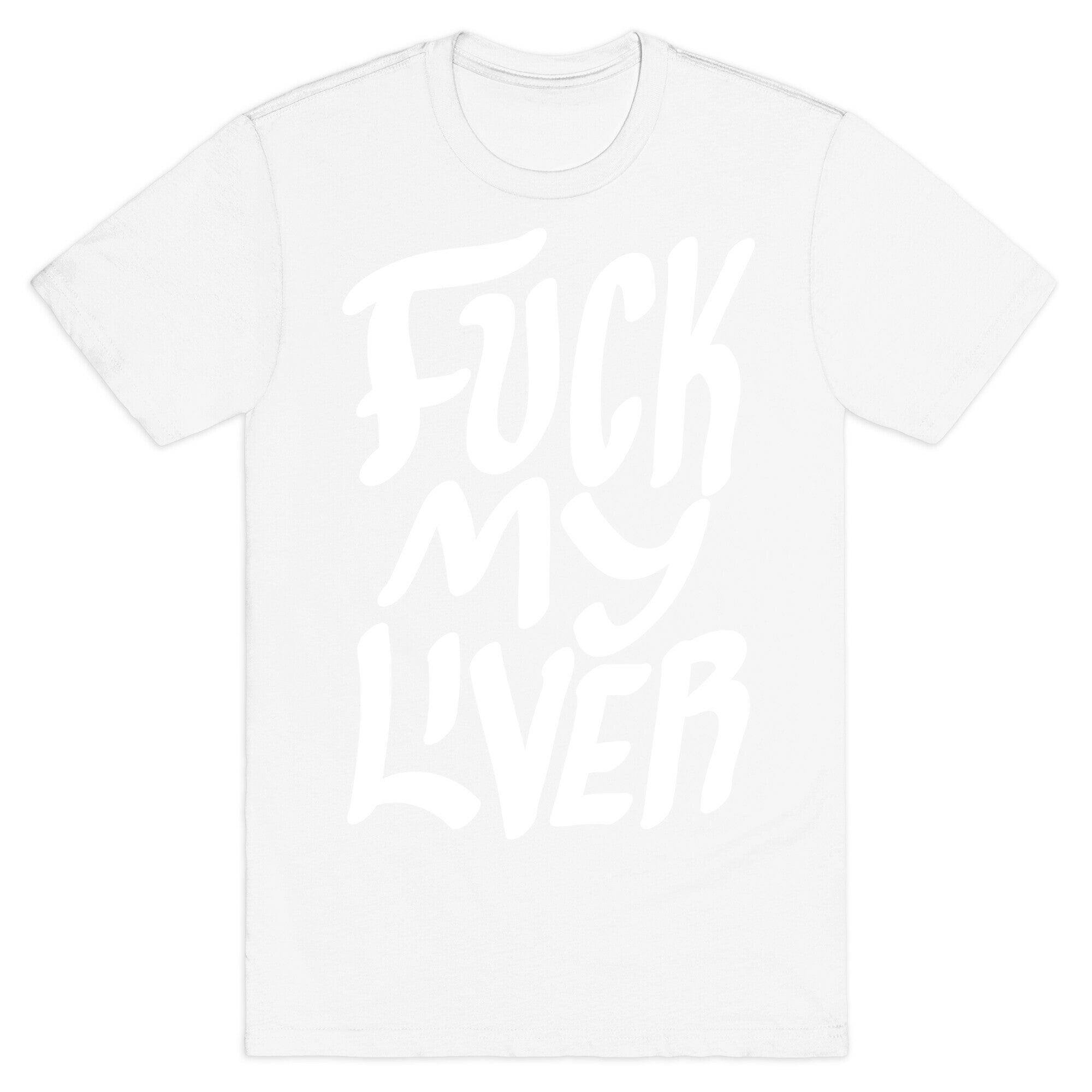 Fuck My Liver T-Shirt