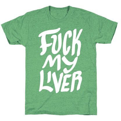 Fuck My Liver Unisex Triblend Tee