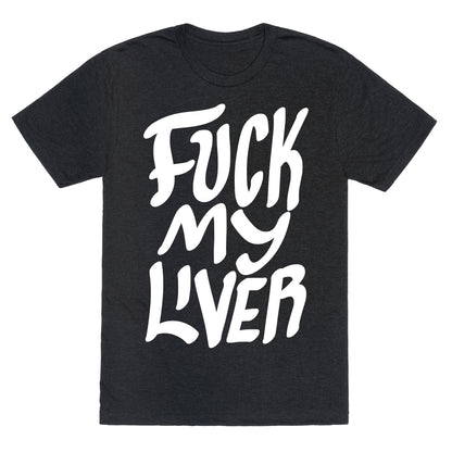 Fuck My Liver Unisex Triblend Tee