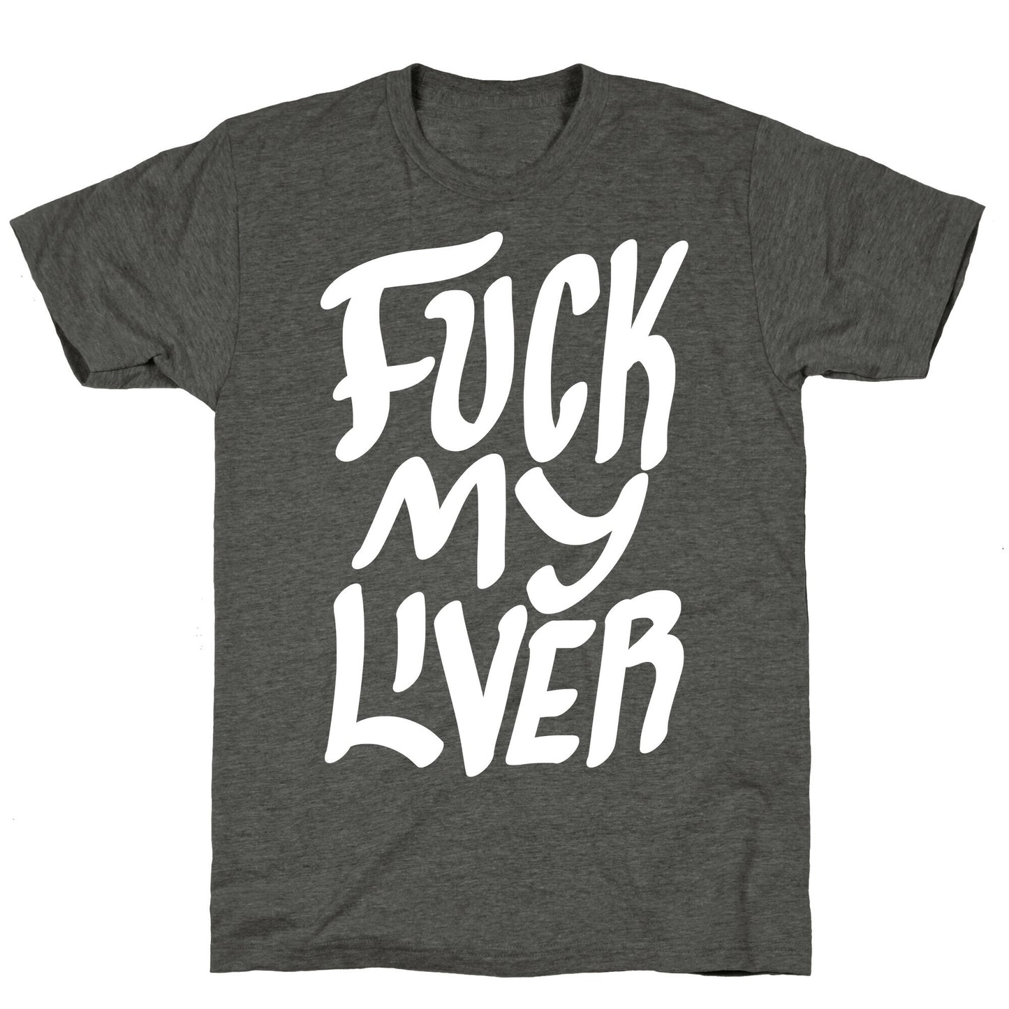 Fuck My Liver Unisex Triblend Tee