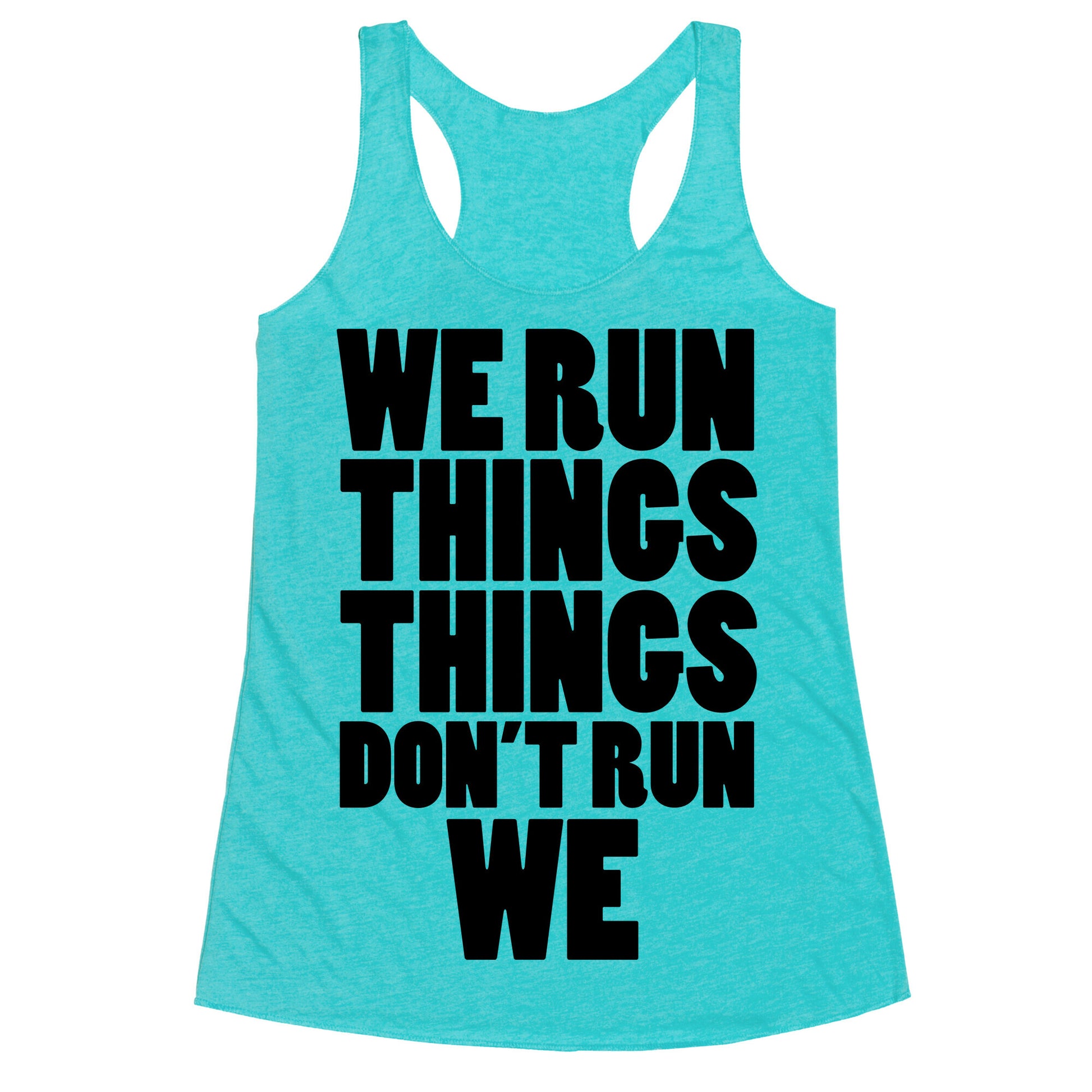 We Run Things Things Don't Run We Racerback Tank