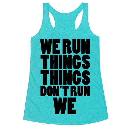 We Run Things Things Don't Run We Racerback Tank
