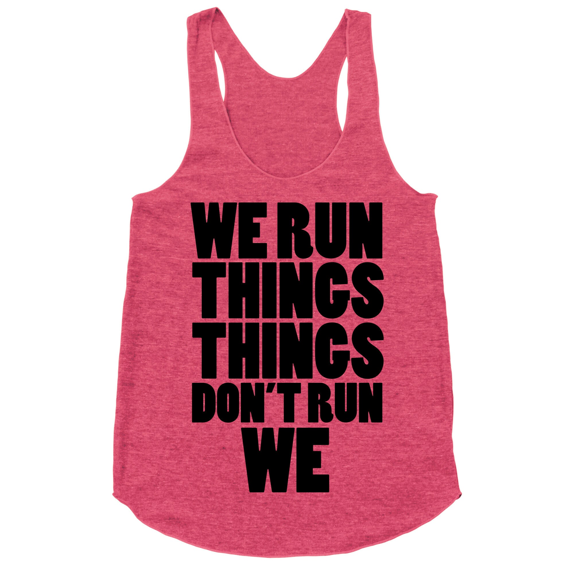 We Run Things Things Don't Run We Racerback Tank