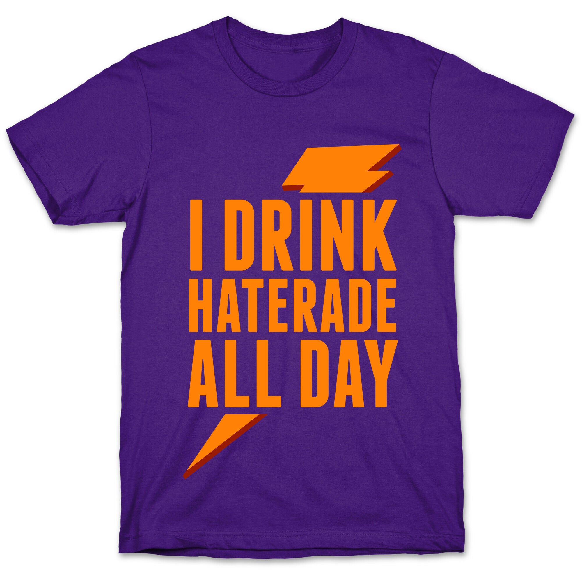 I Drink Haterade All Day (Orange) T-Shirt