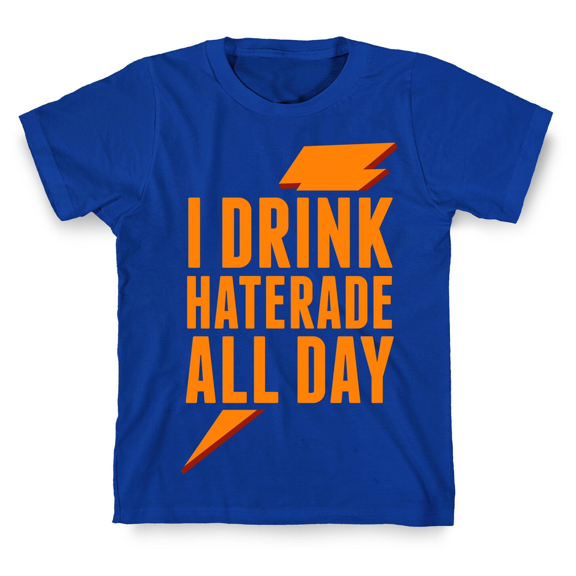 I Drink Haterade All Day (Orange) T-Shirt
