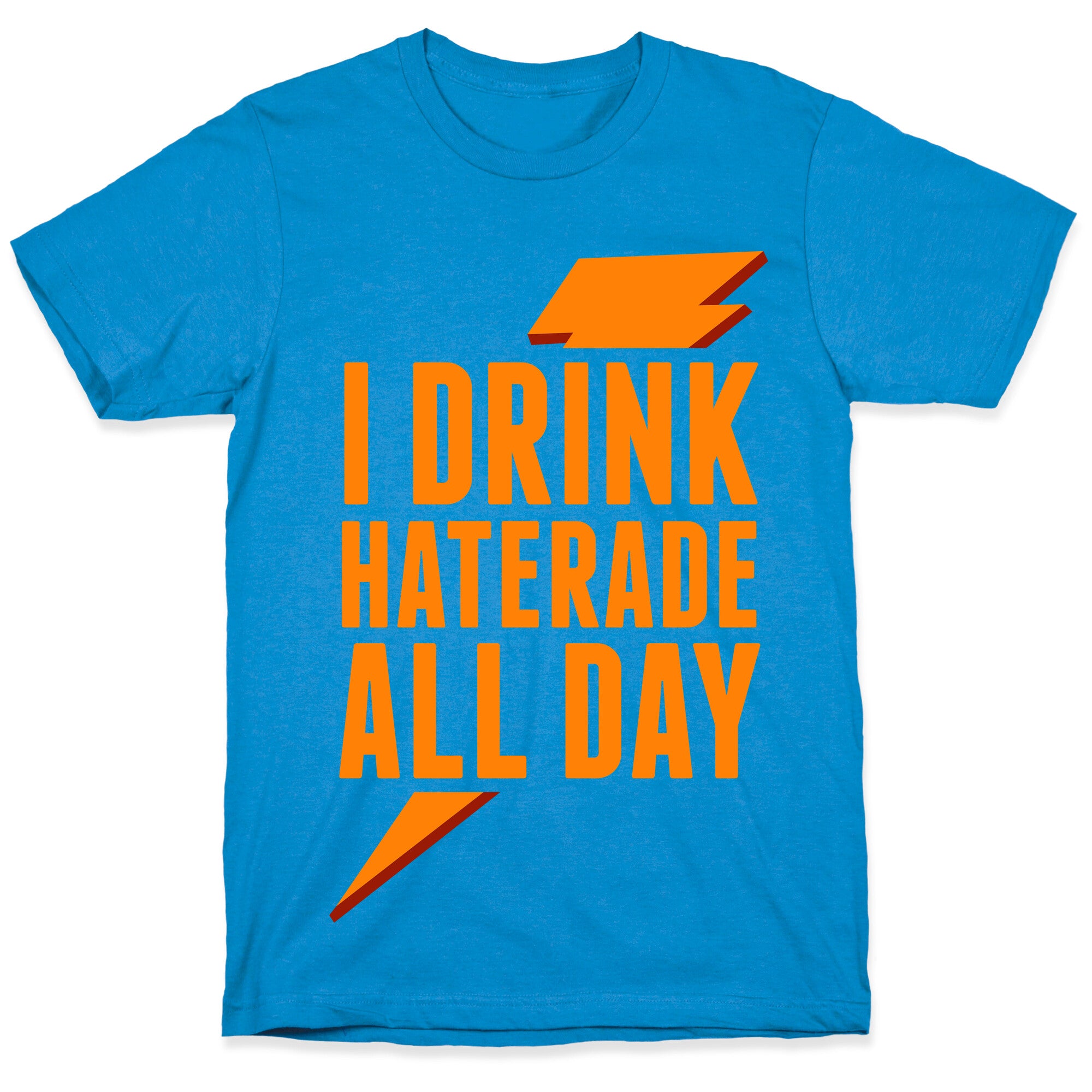 I Drink Haterade All Day (Orange) T-Shirt