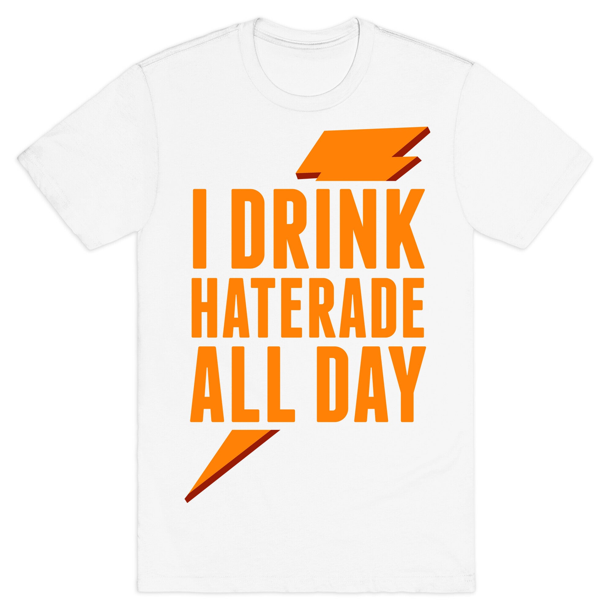 I Drink Haterade All Day (Orange) T-Shirt