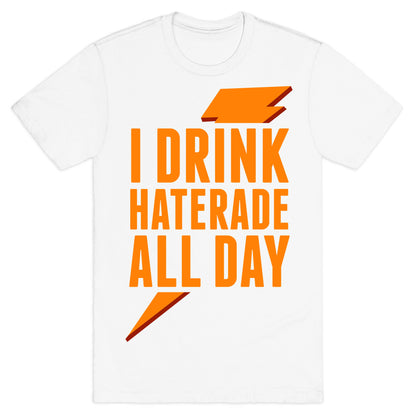I Drink Haterade All Day (Orange) T-Shirt