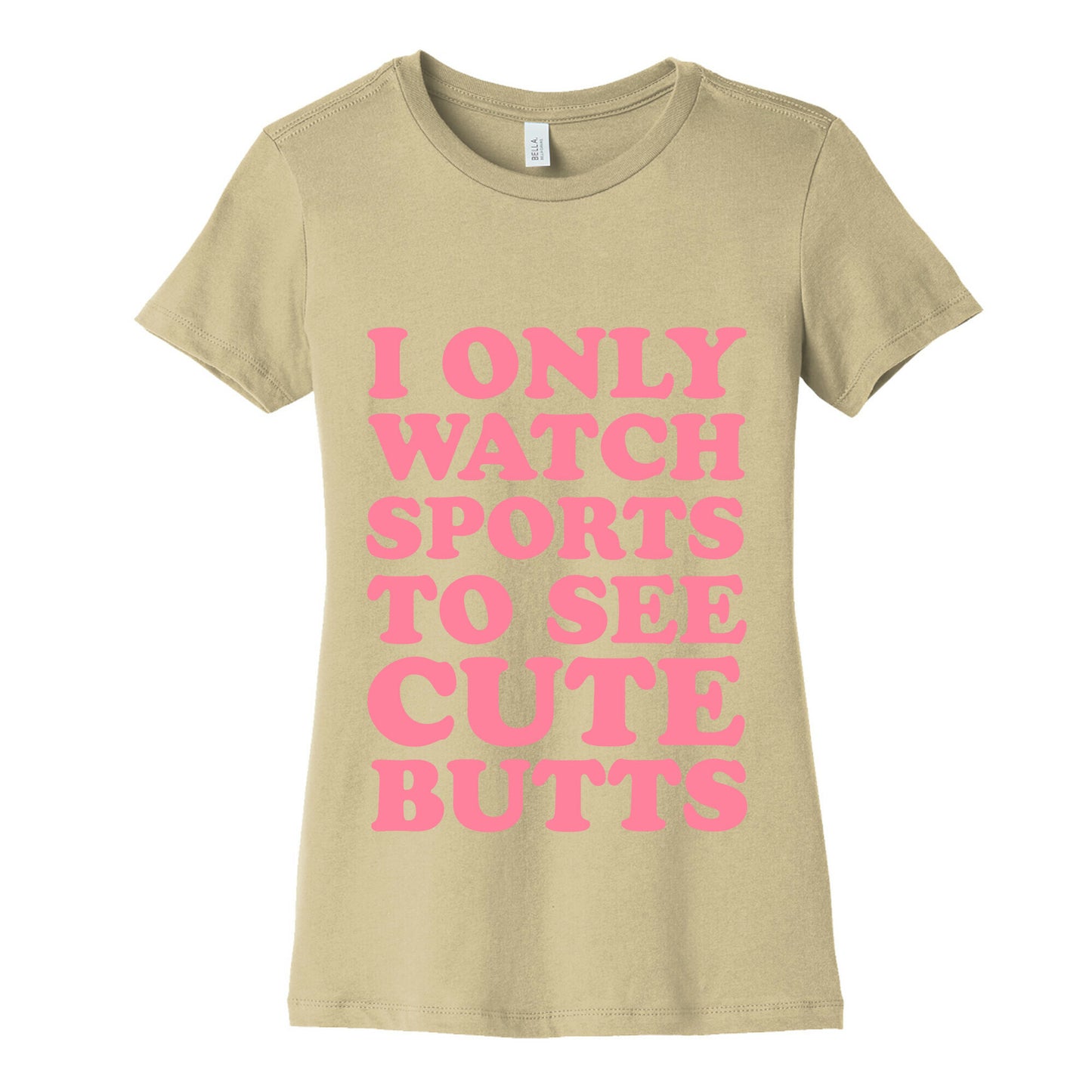 I Only Watch Sports To See Cute Butts Women's Cotton Tee