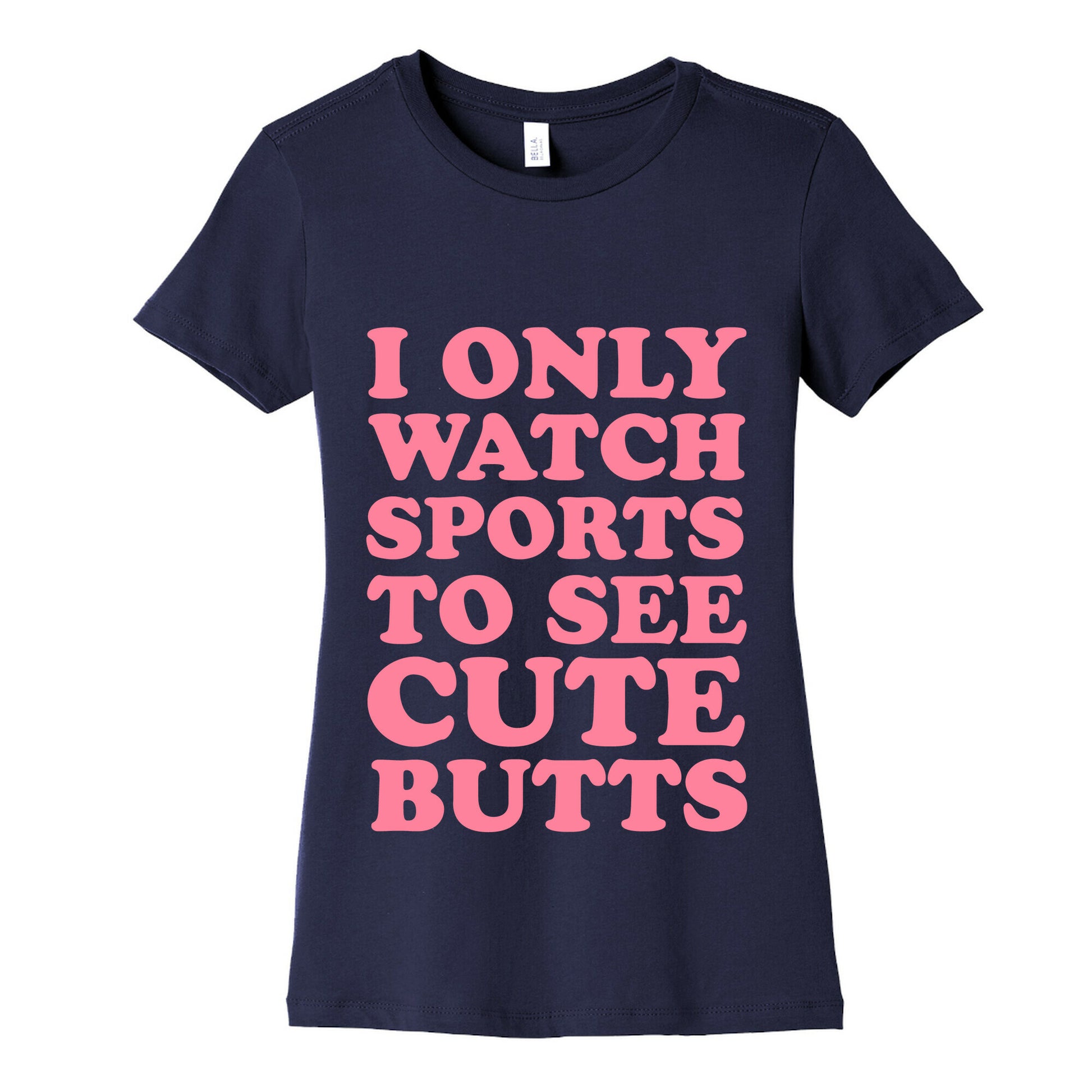 I Only Watch Sports To See Cute Butts Women's Cotton Tee