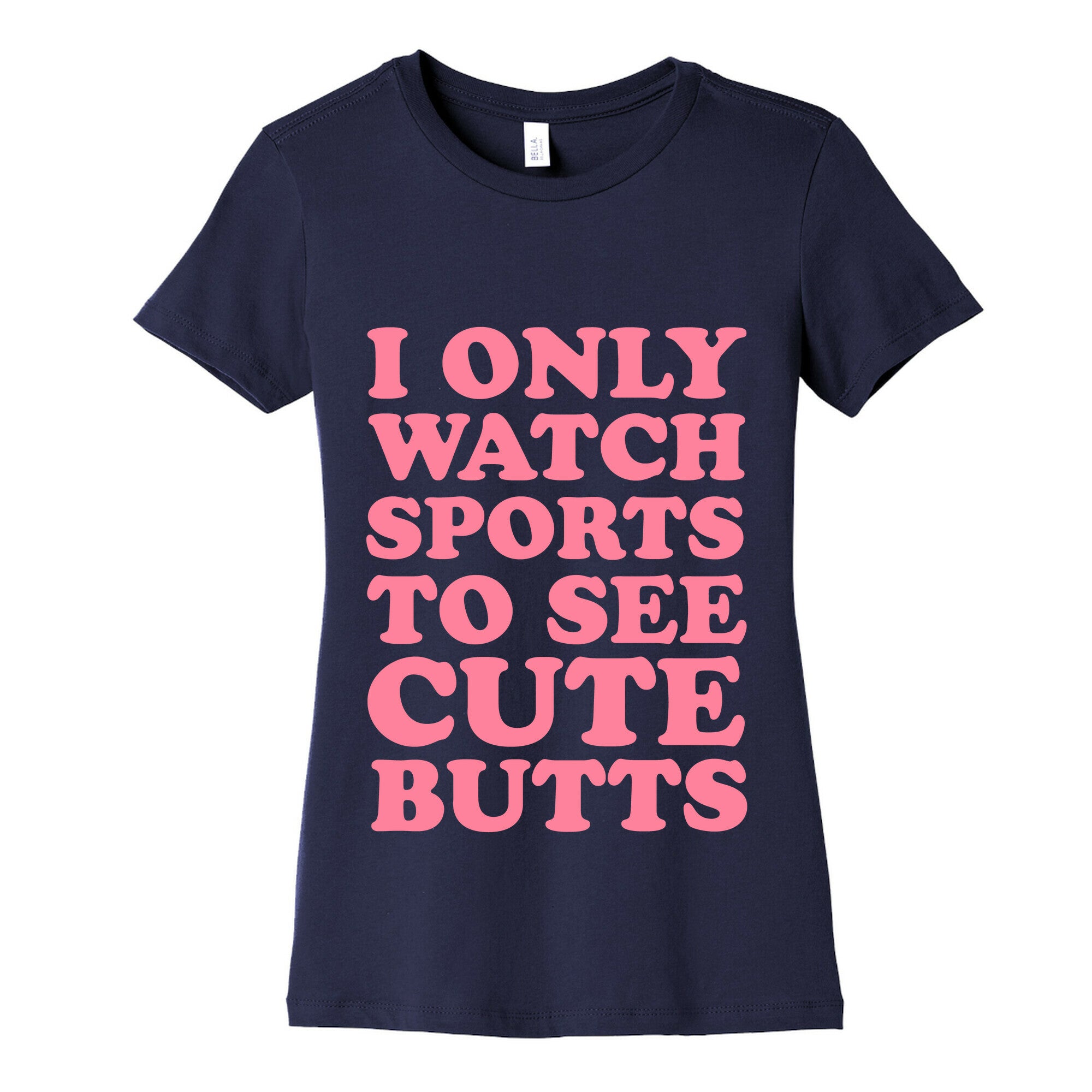 I Only Watch Sports To See Cute Butts Women's Cotton Tee