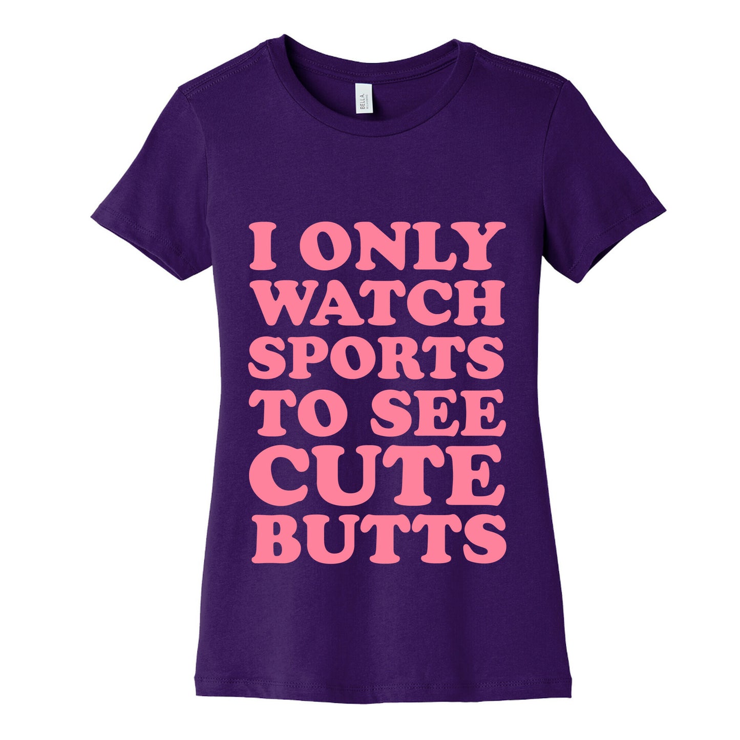 I Only Watch Sports To See Cute Butts Women's Cotton Tee