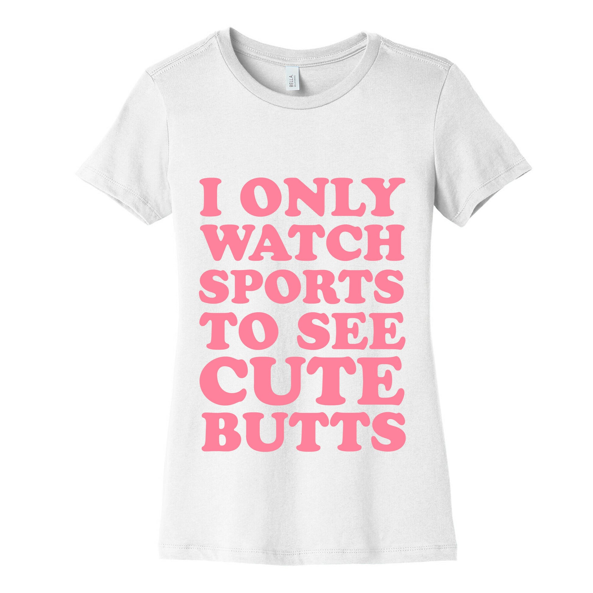 I Only Watch Sports To See Cute Butts Women's Cotton Tee
