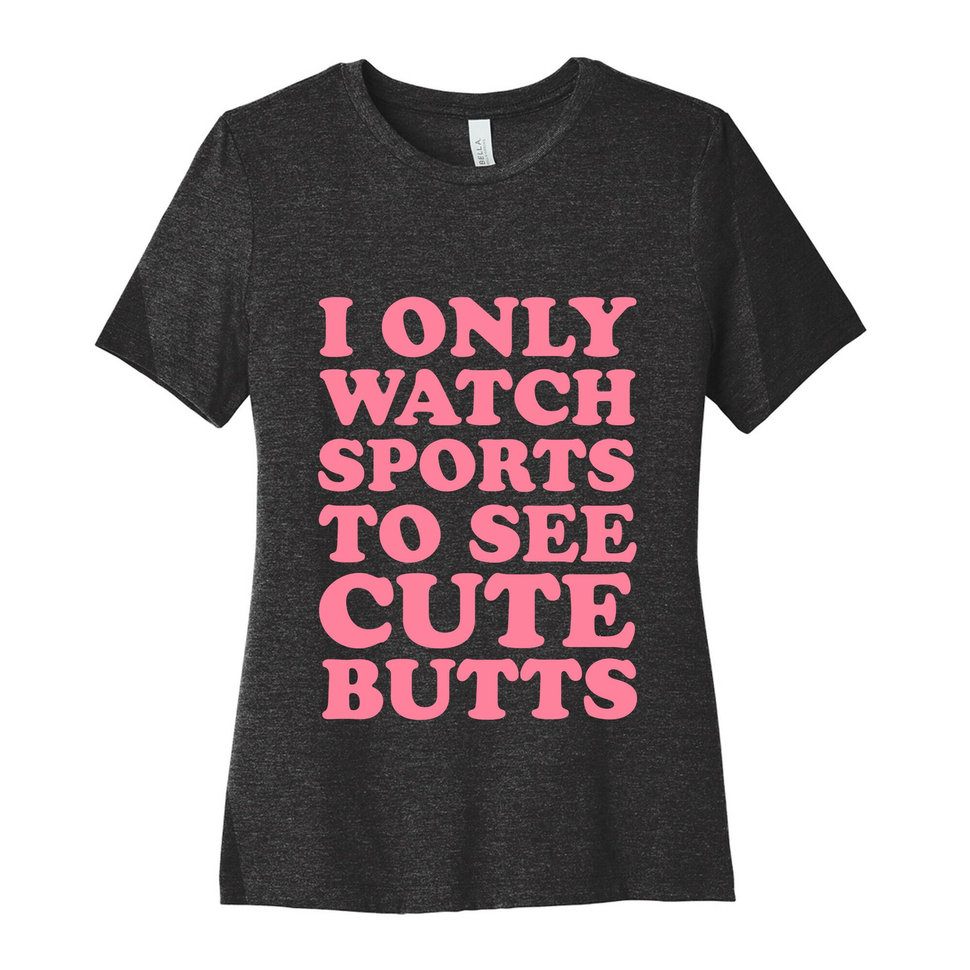 I Only Watch Sports To See Cute Butts Women's Cotton Tee