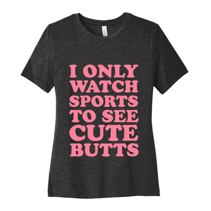 I Only Watch Sports To See Cute Butts Women's Cotton Tee